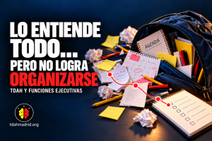 TDAH y funciones ejecutivas: dificultades para organizarse y estudiar